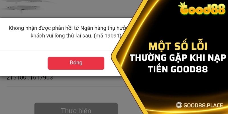 Hướng Dẫn Chi Tiết Cách Nạp Tiền Tại Good88 Cho Tân Thủ 5 Một số lỗi nạp thường gặp của người chơi tại GOOD88